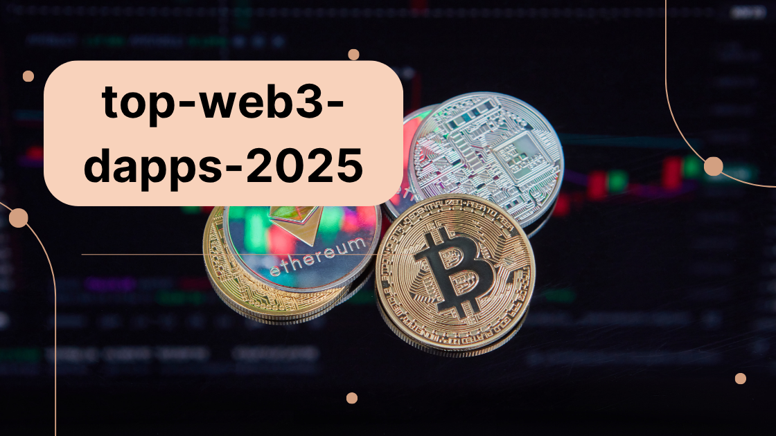 List of top Web3 dApps leading financial transformation in 2025